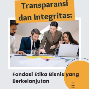 Transparansi dan integritas: fondasi etika bisnis yang berkelanjutan