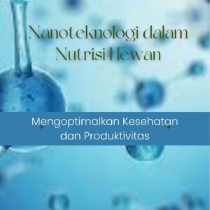 Nanoteknologi dalam nutrisi hewan : mengoptimalkan kesehatan dan produktivitas