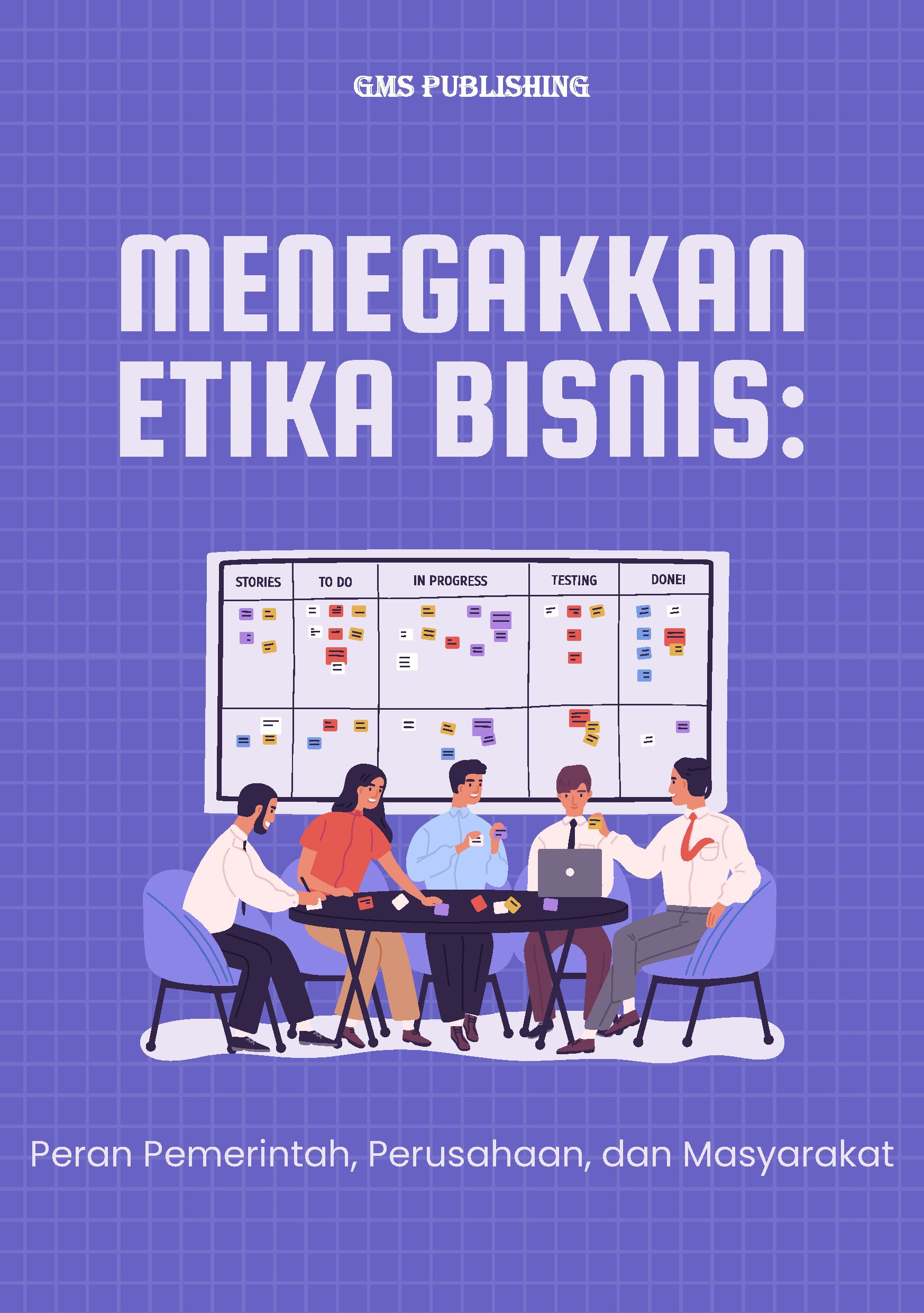 Menegakkan etika bisnis: peran pemerintah, perusahaan, dan masyarakat