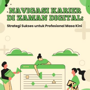 Navigasi karier di zaman digital: strategi sukses untuk profesional masa kini