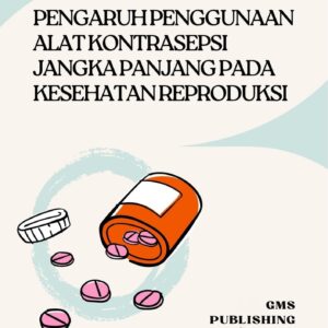Pengaruh penggunaan alat kontrasepsi jangka panjang pada kesehatan reproduksi