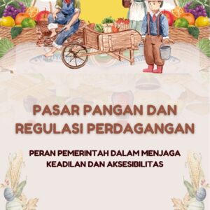 Pasar pangan dan regulasi perdagangan : peran pemerintah dalam menjaga keadilan dan aksesibilitas