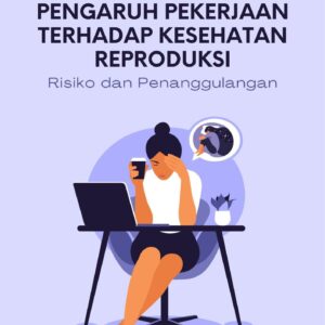 Pengaruh pekerjaan terhadap kesehatan reproduksi : risiko dan penanggulangan
