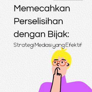 Memecahkan perselisihan dengan bijak: strategi mediasi yang efektif