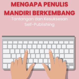 Mengapa penulis mandiri berkembang : tantangan dan kesuksesan self-publishing