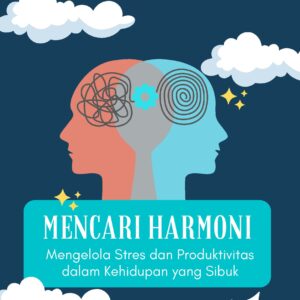 Mencari harmoni: mengelola stres dan produktivitas dalam kehidupan yang sibuk