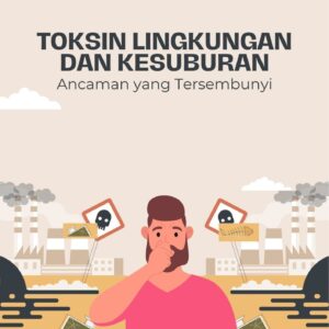 Toksin lingkungan dan kesuburan : ancaman yang tersembunyi