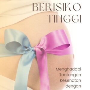 Kehamilan berisiko tinggi : menghadapi tantangan kesehatan dengan pengetahuan yang tepat