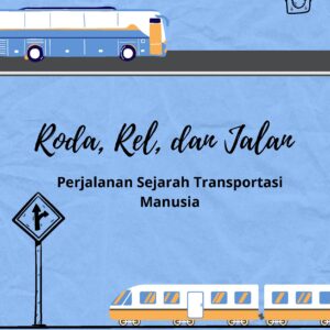 Roda, rel, dan jalan: perjalanan sejarah transportasi manusia