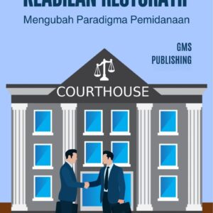 Keadilan restoratif : mengubah paradigma pemidanaan