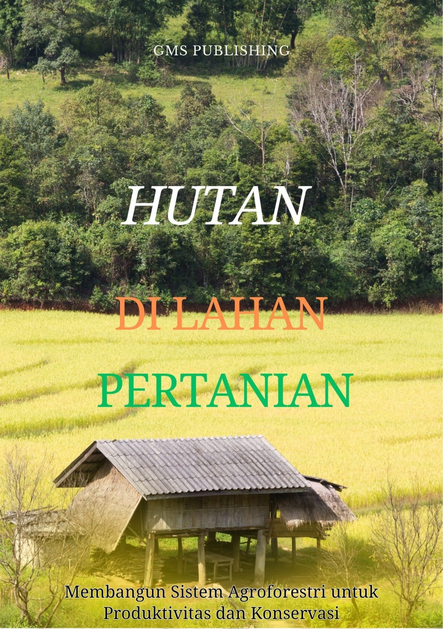 Hutan di lahan pertanian : membangun sistem agroforestri untuk produktivitas dan konservasi