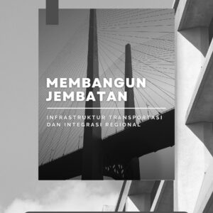 Membangun jembatan: infrastruktur transportasi dan integrasi regional