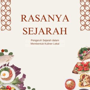 Rasanya sejarah : pengaruh sejarah dalam membentuk kuliner lokal