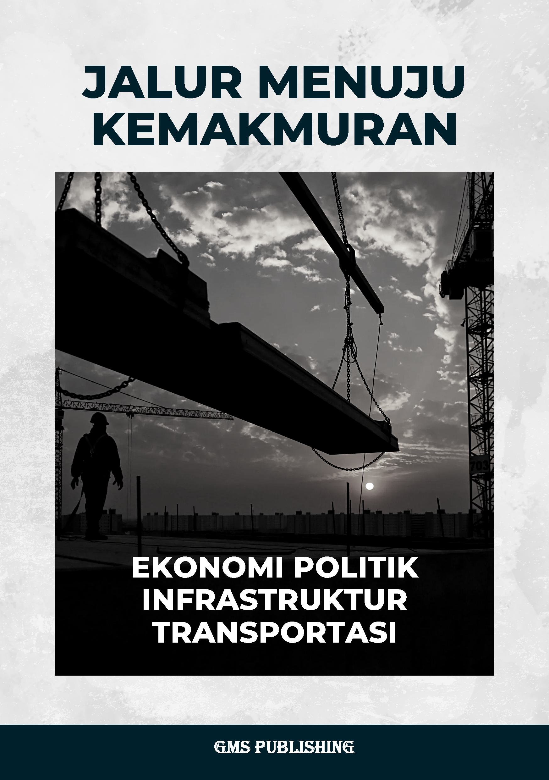 Jalur menuju kemakmuran: ekonomi politik infrastruktur transportasi