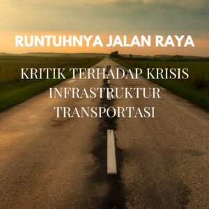Runtuhnya jalan raya: kritik terhadap krisis infrastruktur transportasi