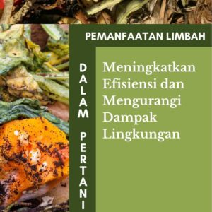 Pemanfaatan limbah dalam pertanian : meningkatkan efisiensi dan mengurangi dampak lingkungan