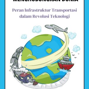 Menghubungkan dunia: peran infrastruktur transportasi dalam revolusi teknologi