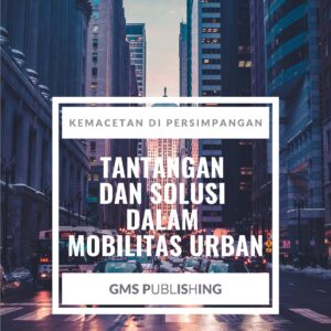 Kemacetan di persimpangan: tantangan dan solusi dalam mobilitas urban