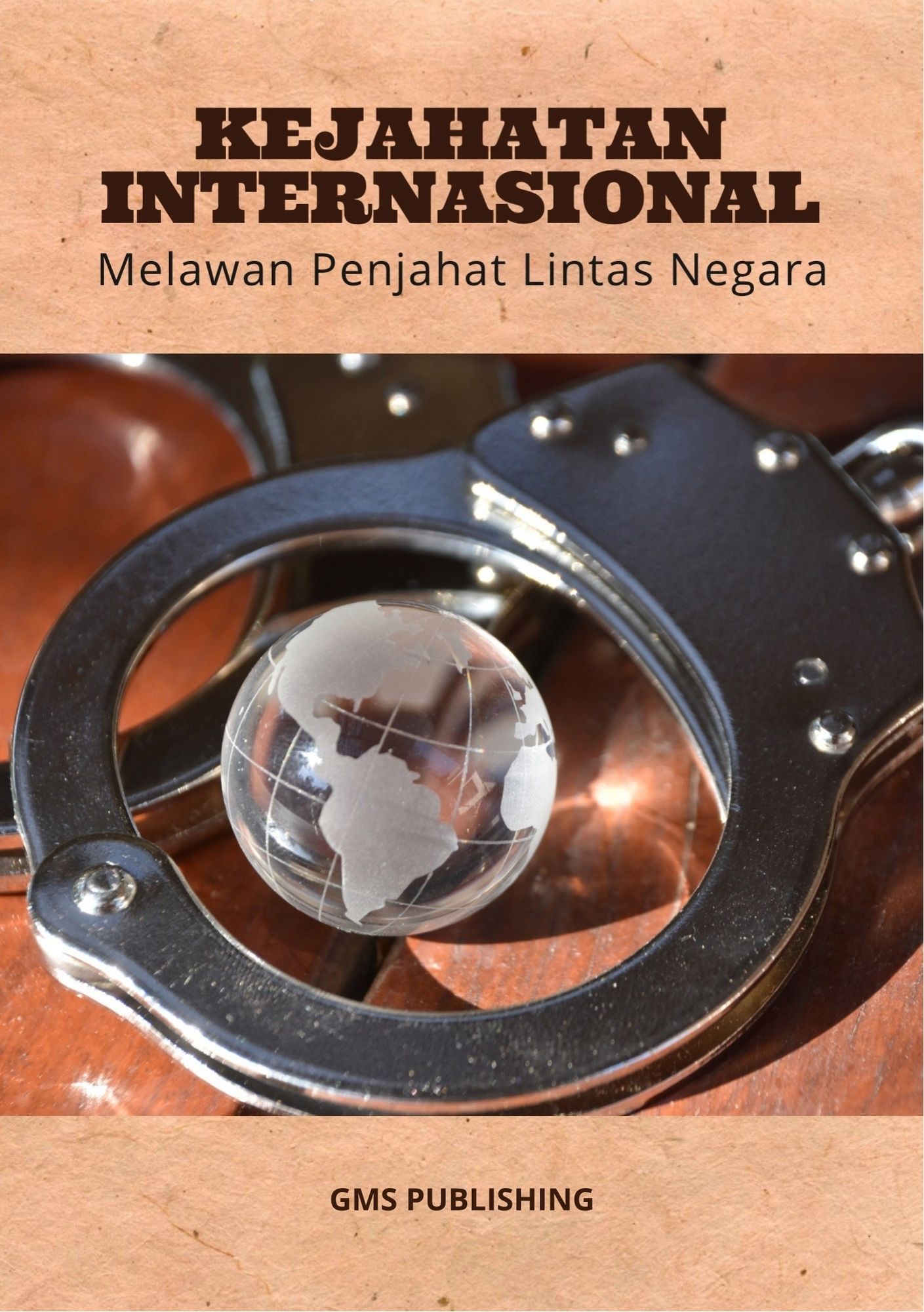 Kejahatan internasional : melawan penjahat lintas negara