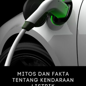 Mitos dan fakta tentang kendaraan listrik: sebuah tinjauan mendalam