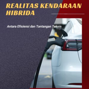 Realitas kendaraan hibrida: antara efisiensi dan tantangan teknis