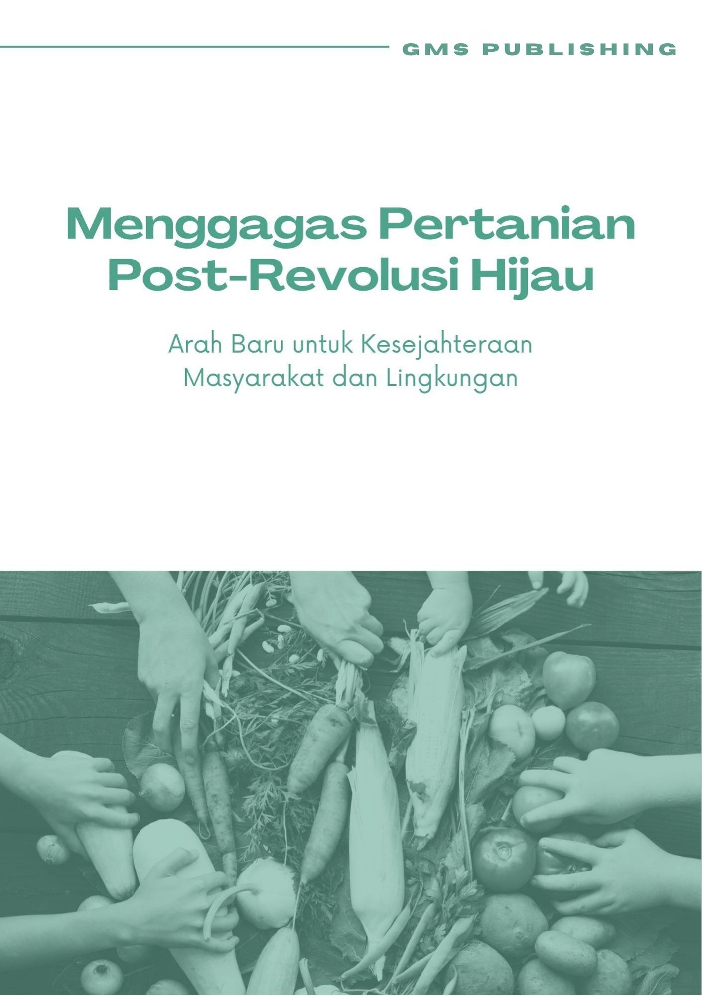 Menggagas pertanian post-revolusi hijau : arah baru untuk kesejahteraan masyarakat dan lingkungan