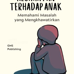 Kejahatan terhadap anak : memahami masalah yang mengkhawatirkan