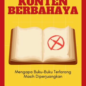 Konten berbahaya : mengapa buku-buku terlarang masih diperjuangkan