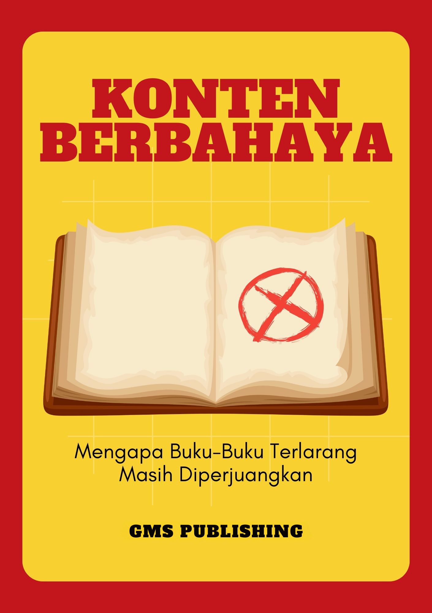 Konten berbahaya : mengapa buku-buku terlarang masih diperjuangkan