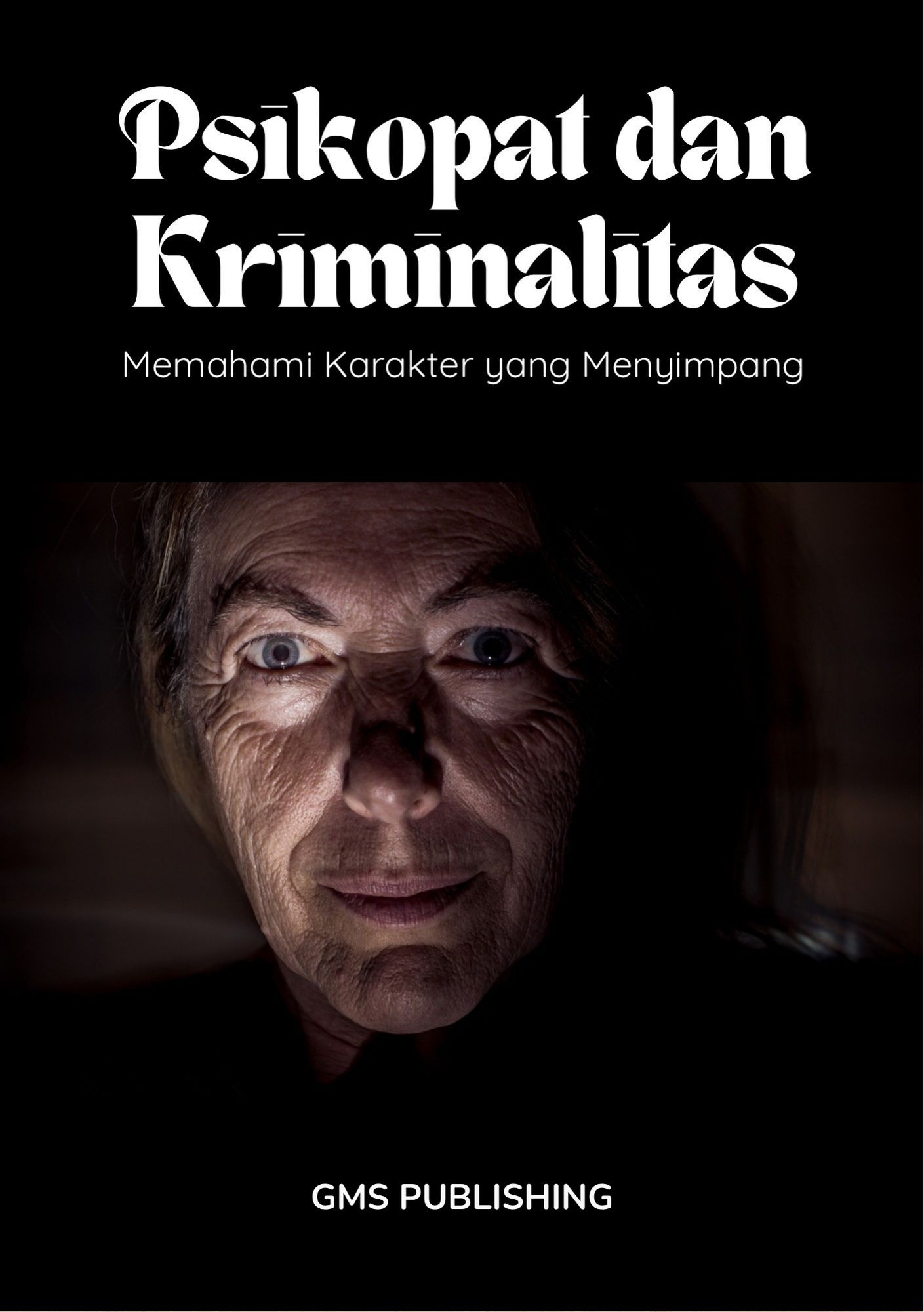 Psikopat dan kriminalitas : memahami karakter yang menyimpang