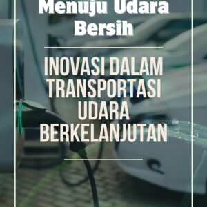 Menuju udara bersih: inovasi dalam transportasi udara berkelanjutan