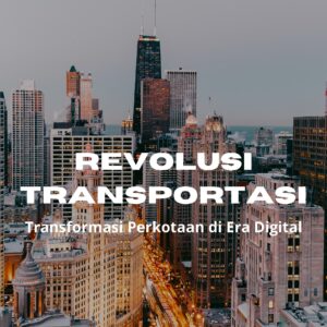 Revolusi transportasi: transformasi perkotaan di era digital