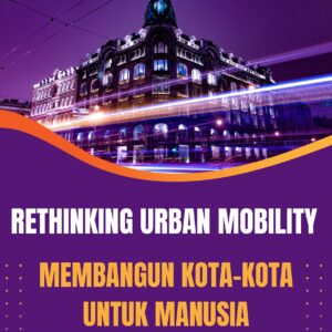 Rethinking urban mobility: membangun kota-kota untuk manusia