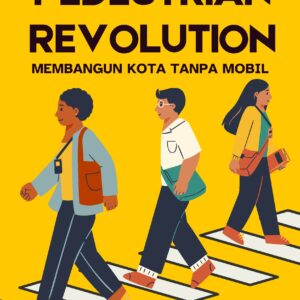 Pedestrian revolution: membangun kota tanpa mobil