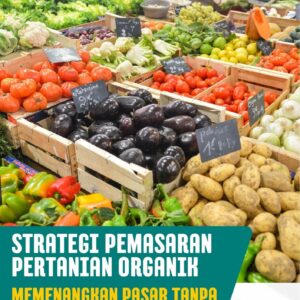 Strategi pemasaran pertanian organik : memenangkan pasar tanpa kompromi