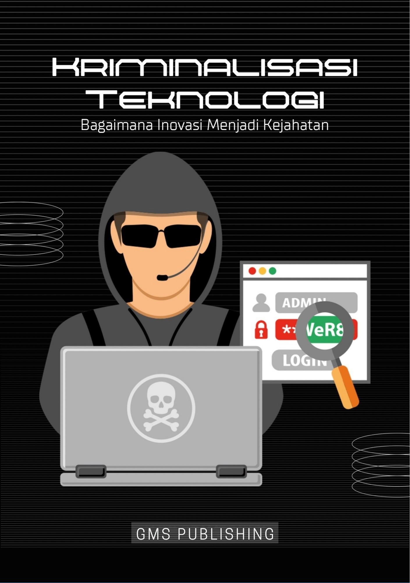 Kriminalisasi teknologi : bagaimana inovasi menjadi kejahatan
