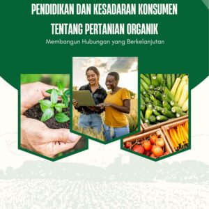 Pendidikan dan kesadaran konsumen tentang pertanian organik : membangun hubungan yang berkelanjutan