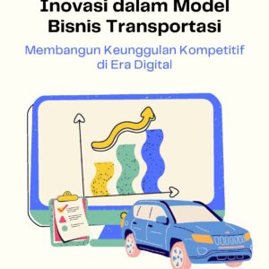 Inovasi dalam model bisnis transportasi: membangun keunggulan kompetitif di era digital