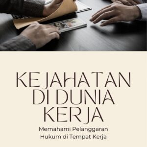 Kejahatan di dunia kerja : memahami pelanggaran hukum di tempat kerja