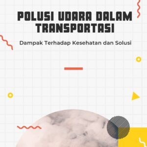 Polusi udara dalam transportasi: dampak terhadap kesehatan dan solusi