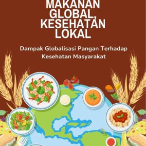 Makanan global, kesehatan lokal : dampak globalisasi pangan terhadap kesehatan masyarakat