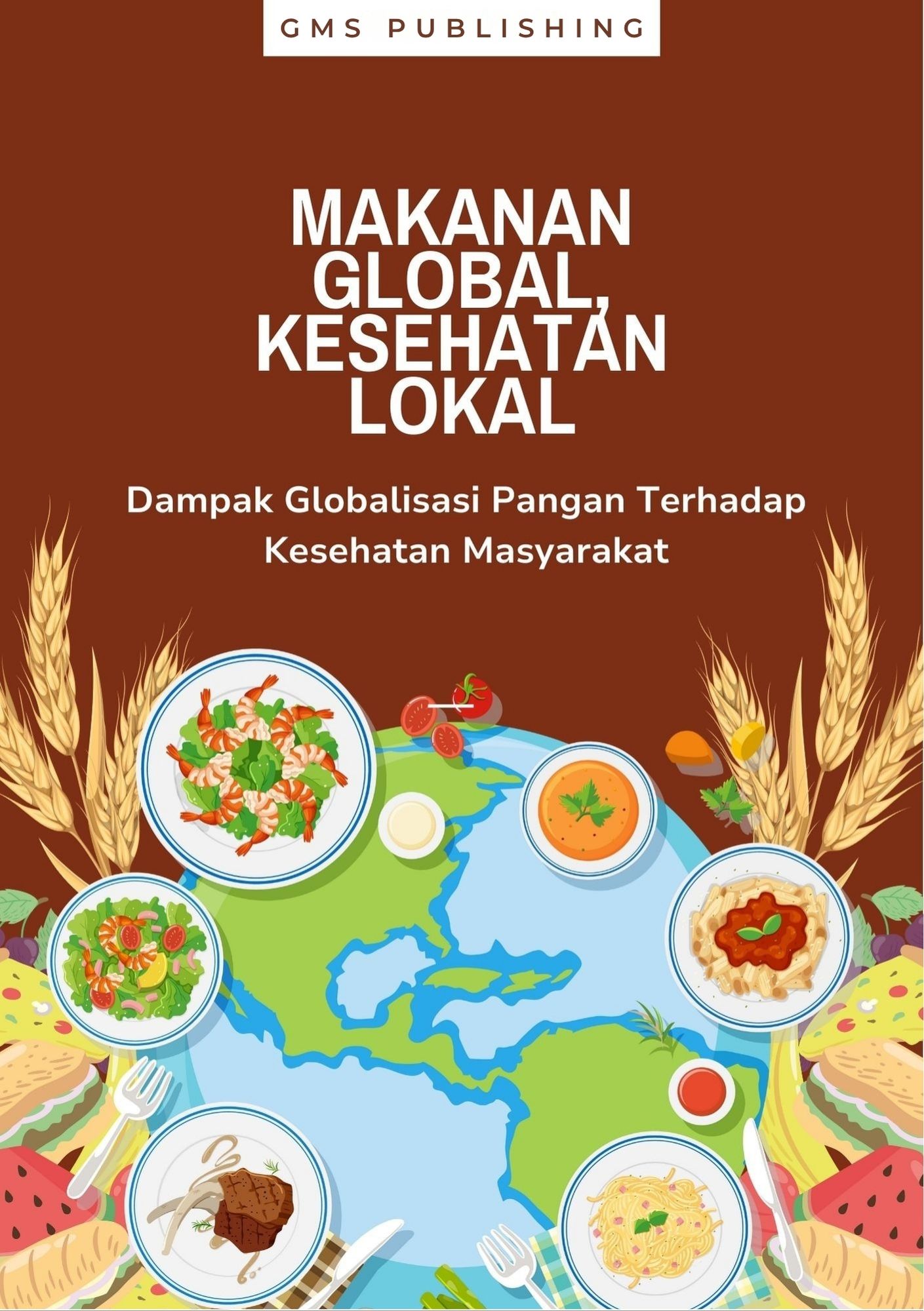 Makanan global, kesehatan lokal : dampak globalisasi pangan terhadap kesehatan masyarakat