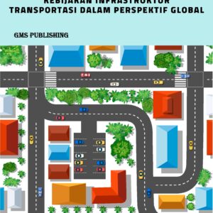 Mengurai jaringan: kebijakan infrastruktur transportasi dalam perspektif global