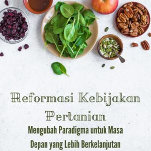 Reformasi kebijakan pertanian : mengubah paradigma untuk masa depan yang lebih berkelanjutan