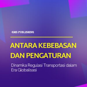 Antara kebebasan dan pengaturan: dinamika regulasi transportasi dalam era globalisasi