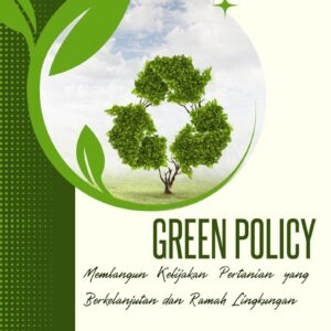 Green policy : membangun kebijakan pertanian yang berkelanjutan dan ramah lingkungan