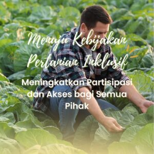 Menuju kebijakan pertanian inklusif : meningkatkan partisipasi dan akses bagi semua pihak