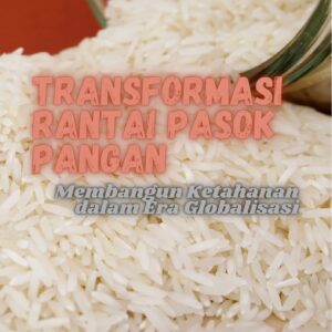 Transformasi rantai pasok pangan : membangun ketahanan dalam era globalisasi