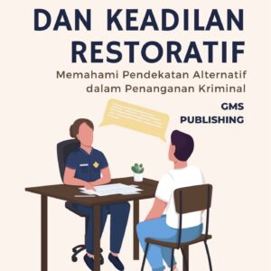 Kejahatan dan keadilan restoratif : memahami pendekatan alternatif dalam penanganan kriminal