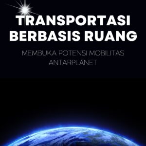 Transportasi berbasis ruang: membuka potensi mobilitas antarplanet